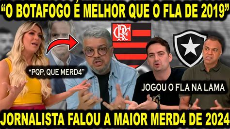 Jornalista Falou Maior Merd Do Flamengo Em Esse Botafogo