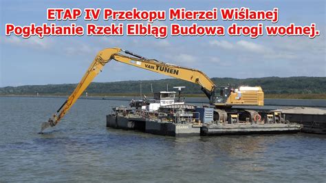 ETAP IV Przekop Mierzei Wiślanej Pogłębianie Rzeki Elbląg Budowa drogi