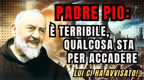 L Ultima Profezia Di Padre Pio Poco Prima Di Morire Qualcosa Accadr