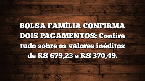 BOLSA FAMÍLIA CONFIRMA DOIS PAGAMENTOS Confira tudo sobre os valores