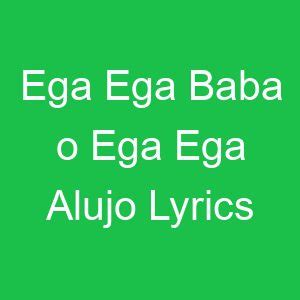 Ega Ega Baba o Ega Ega Alujo Lyrics - GMLyrics