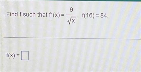 Solved Find F Such That F′ X X9 F 16 84 F X