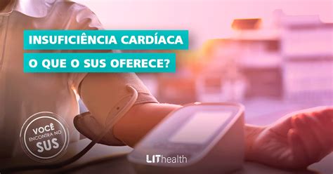 Insuficiência Cardíaca O que o SUS oferece