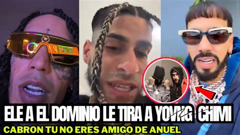 Ele A El Dominio Le Tira A Yovng Chimi Por Grabar Tema Con Anuel Y Anda