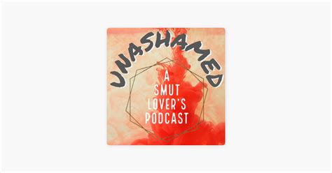 Unashamed A Smut Lover S Podcast On Apple Podcasts