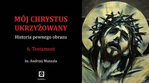 ks Andrzej Muszala Mój Chrystus ukrzyżowany 6 Testament YouTube