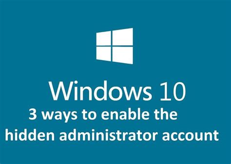 Ways To Enable The Hidden Administrator Account Windows In