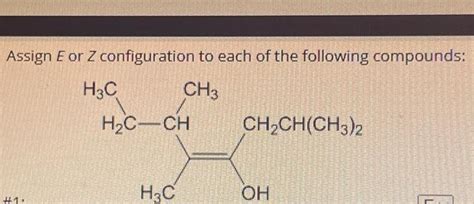 Solved Assign E Or Z Configuration To Each Of The Following Chegg