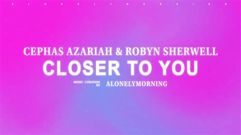 Cephas Azariah Robyn Sherwell Closer To You Lyrics YouTube