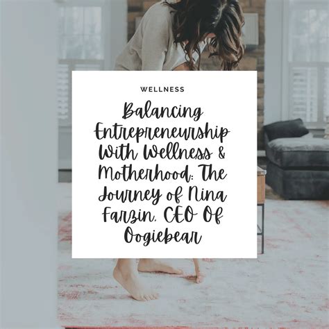 Balancing Entrepreneurship With Wellness Motherhood The Journey Of