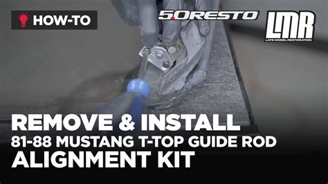 How To Remove Install Fox Body Mustang T Top Guide Rod Alignment Kit