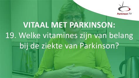 Welke Vitamines Zijn Van Belang Bij De Ziekte Van Parkinson Vitaal