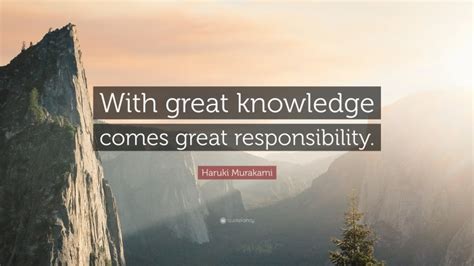 Haruki Murakami Quote With Great Knowledge Comes Great Responsibility