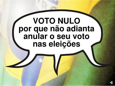 PPT VOTO NULO por que não adianta anular o seu voto nas eleições