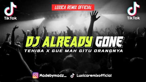 DJ ALREADY GONE X TEHIBA X GUE MAH GITU ORANGNYA SLOW REMIX VIRAL DI