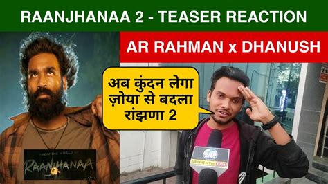 Raanjhanaa Anand L Rai Dhanush Raanjhanaa Reaction Tere Ishq