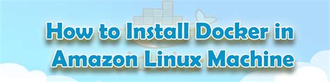 How To Install Docker In Amazon Linux Machine Ktexperts