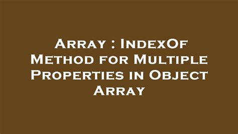 Array IndexOf Method For Multiple Properties In Object Array YouTube