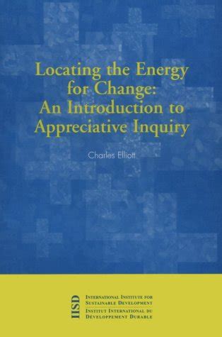 Locating The Energy For Change An Introduction To Appreciative Inquiry