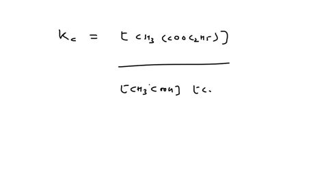 Kc For The Esterification Reaction CH3COOH C2H5OH CH3COOC2H5 H2O