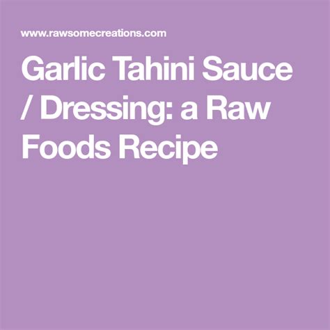 Garlic Tahini Sauce Dressing A Raw Foods Recipe Raw Food Recipes