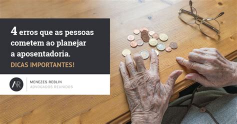 4 Erros Que As Pessoas Cometem Ao Planejar A Aposentadoria Menezes