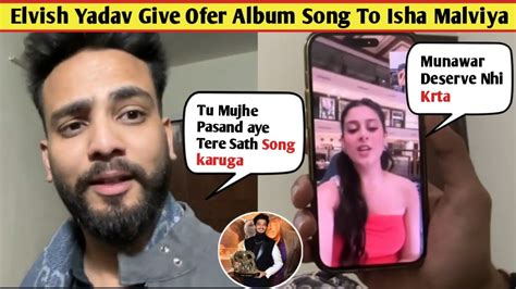 Elvish Yadav Give Ofer Album Song To Isha Malviya Isha Malviya