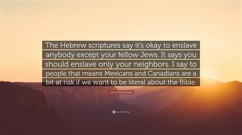 John Shelby Spong Quote The Hebrew Scriptures Say Its Okay To