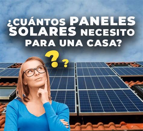 Cu Ntos Paneles Solares Necesito Para Una Casa