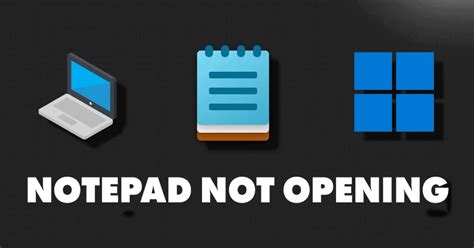 How To Fix Notepad Not Opening On Windows 11 8 Methods