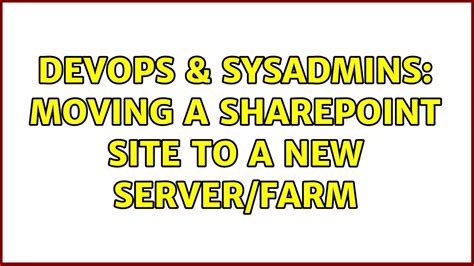 Devops Sysadmins Moving A Sharepoint Site To A New Server Farm Youtube