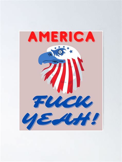 AMERICA FUCK YEAH 4TH OF JULY EAGLE Poster For Sale By QuirkyShirty Redbubble