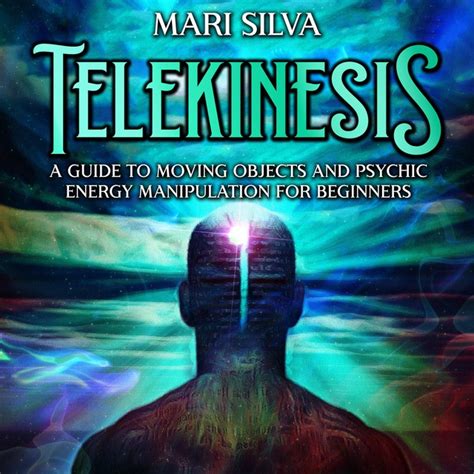 Telekinesis A Guide To Moving Objects And Psychic Energy Manipulation