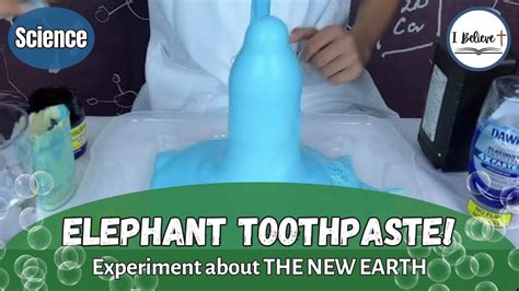 Make Elephant Toothpaste ~science Experiment About The New Earth ~ I Believe 28 Youtube