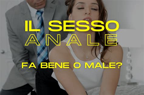 Il Sesso Anale Fa Bene O Male Scopri Le Informazioni Utili Night