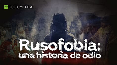 Rusofobia Una Historia De Odio Videos De Rt