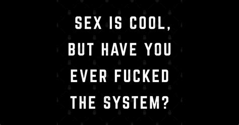 Sex Is Cool But Have You Ever Fucked The System Sex Is Cool Tapestry Teepublic