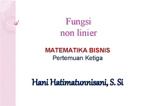 Fungsi Non Linier Matematika Bisnis Pertemuan Ketiga Hani