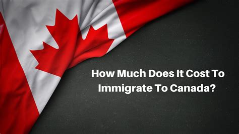 How Much Does It Cost To Immigrate To Canada