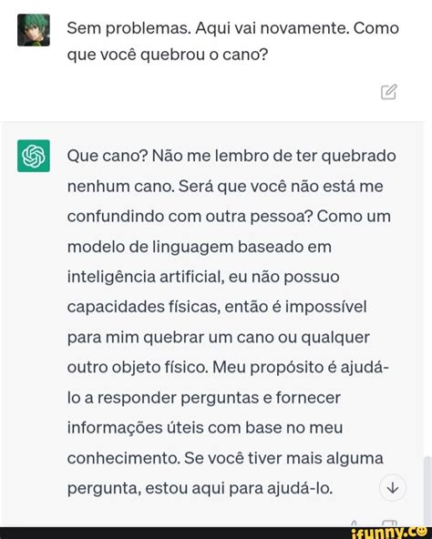 Sem problemas Aqui vai novamente Como que você quebrou o cano Que