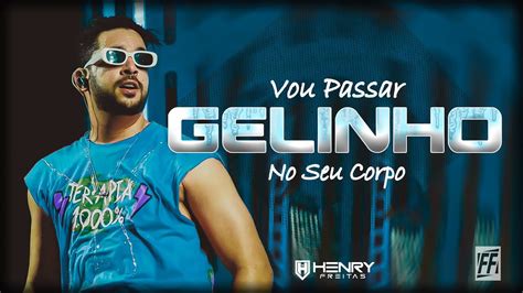 Henry Freitas Vou Passar Gelinho No Seu Corpo Youtube