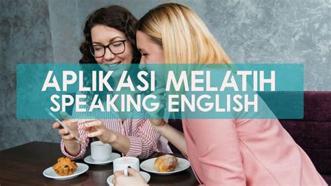 Aplikasi Melatih Speaking English Apa Saja Cek 4 Apk Agar Cepat Lancar