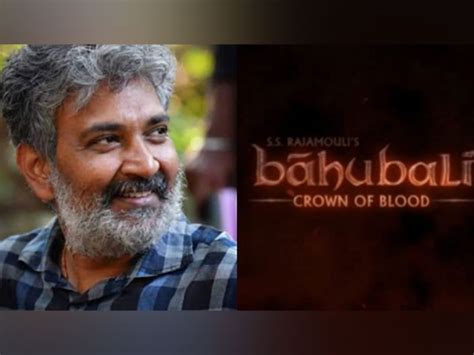 Ss Rajamouli Announces Baahubali Crown Of Blood Animated Series