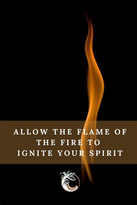 Allow The Flame Of The Fire To Ignite Your Spirit Inner Truth Live