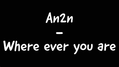 An2n Where Ever You Are Youtube