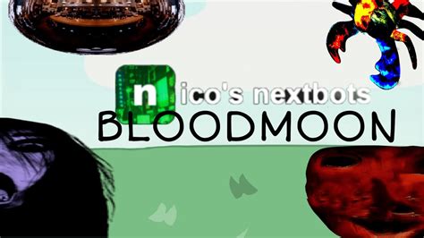 Nico Nextbots Bloodmoon Youtube