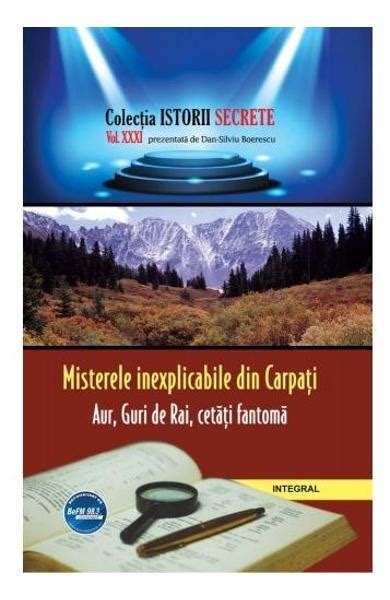 Istorii Secrete Vol 31 Misterele Inexplicabile Din Carpati Dan