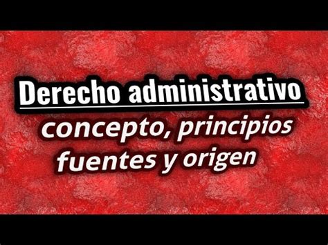 Derecho Administrativo Concepto Historia Principios Fuentes Y Ramas