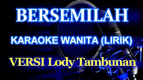 Bersemilah Karaoke Versi Lody Tambunan Nada Female Zoan Transpose