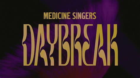 Medicine Singers Daybreak Official Lyric Video Youtube